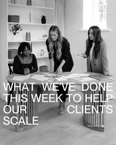 three women sitting at a table with the words, what we've done this week to help our client scale