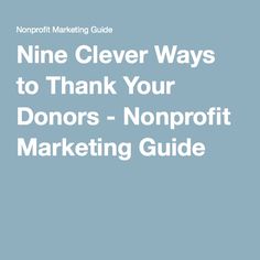 the words nine clever ways to thank your donors for their marketing guide on a blue background