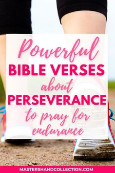 a woman's feet with the words powerful bible verses about perseverance to pray for evidence