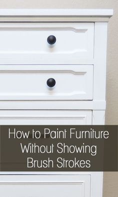 a white dresser with the words how to paint furniture without showing brush strokes on it