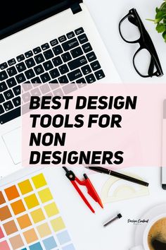 the words best design tools for non - designers on top of a laptop and coffee