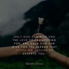 someone holding a flower in their hand that says, only god can give you the love you're looking for, and only god can give you the person that loves him enough to preserve you