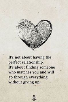 a finger print with the words it's not about having the perfect relationship, it's about finding someone who matches you and will go through everything without giving up