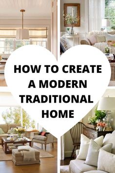 a collage of photos with the words how to create a modern traditional home