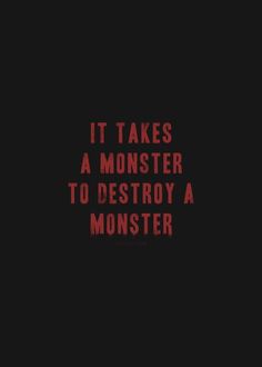 the words it takes a monster to destroy a monster are shown in red against a black background