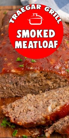 meatloaf on a cutting board with the words trader grill smoked meatloaf