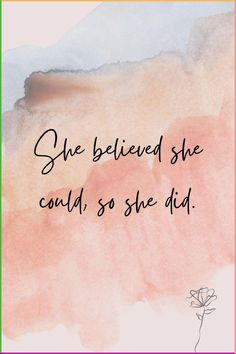 a pink and green watercolor background with the words she believed she could so she did