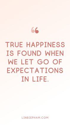 a quote that says true happiness is found when we let go of expectations in life