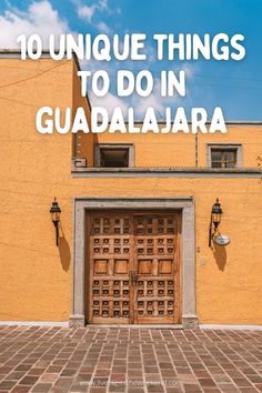 a yellow building with the words 10 unique things to do in guadalajara