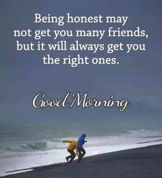 two people walking on the beach with a quote about being honest may not get you many friends, but it will always get you the right ones