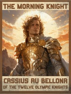 a man in armor standing next to a mountain with the words, the morning knight crissus au belona of the twelve olympic knights