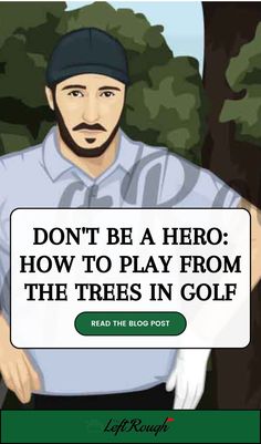 a man holding a sign that says don't be a hero how to play from the trees in golf