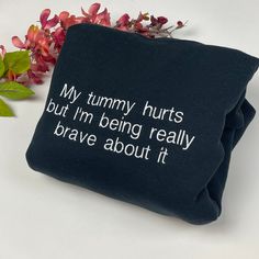 My Tummy Hurts But Im Brave, My Tummy Hurts, Tummy Hurts, Braves Shirts, Silly Shirt, Embroidery Shirt, Thread Colors, Aesthetic Shirts, Embroidered Crewneck