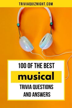 headphones with the words, 100 of the best musical trivia questions and answers