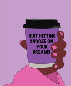 a person holding a coffee cup with the words quit hitting snooze on your dreams