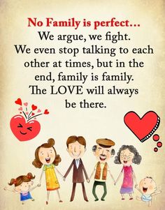 a family is perfect we even stop talking to each other at times, but in the end, family is