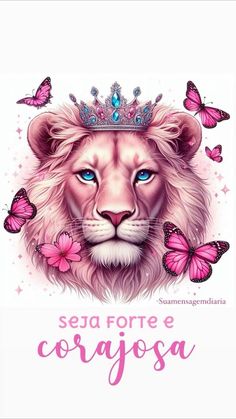 a lion wearing a tiara with butterflies around its neck and the words seja forte e corigosa on it