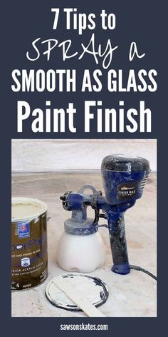 a blue paint can and a white sprayer with the words 7 tips to spray painting smooth as glass paint finish