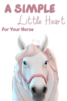 a white horse with pink manes on it's head and the words, a simple little heart for your horse