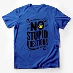 Funny Quote T-Shirt, No Stupid Questions with Smiley Face, Casual Graphic Tee, Unisex Shirt for All Ages, Unique Gift Idea Male T-Shirt Custom graphic T-Shirt.Customize your color Novelty Cotton Tops With Text Print, Cotton Novelty Top With Text Print, Funny Crew Neck Tops With Letter Print, Funny Cotton T-shirt, Novelty Pre-shrunk Blue T-shirt, Novelty Blue Pre-shrunk T-shirt, Fun Blue Tops With Slogan, Novelty Cotton Tops With Letter Print, Novelty Blue Tops With Funny Print