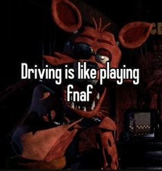 a cartoon character with the words driving is like playing fnaf