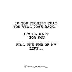 a quote that says if you promise that you will come back i will wait for you