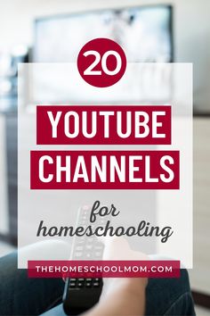 a person holding a remote control with the text 20 youtube channels for homeschooling