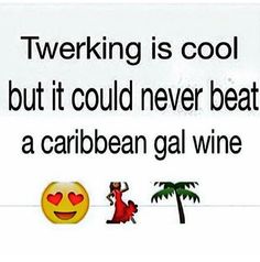 a sign that says, twerking is cool but it could never beat a caribbean gal wine