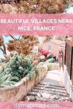 stairs leading up to the beach with text overlay that reads beautiful villages near nice, france