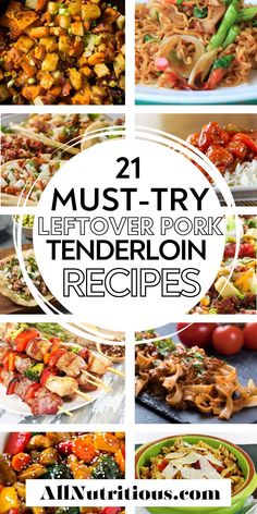 many different types of food with the words must try leftover pork tenderloin recipes