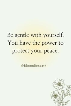 flowers with the quote be gentle with yourself you have the power to protect your peace