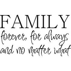 a family is forever for always and no matter what