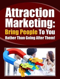 the cover of attraction marketing bring people to you rather than going after them