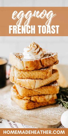 eggnog french toast stacked on top of each other