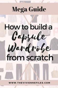 how to build a capsule wardrobe from scratch 5 Piece French Wardrobe, Wardrobe From Scratch, Capsule Wardrobe How To Build A, Build A Capsule Wardrobe, Capsule Wardrobe Basics, French Wardrobe, The Vivienne Files, Vivienne Files, Core Wardrobe