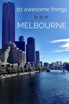 a river with buildings and the words 10 awesome things to do in melbourne