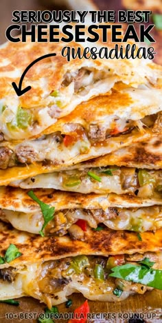 a stack of quesadillas with the title overlay reading seriously the best cheesesteak quesadillas