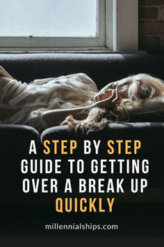 a woman laying on top of a couch next to a window with the words, a step by step guide to getting over a break up quickly