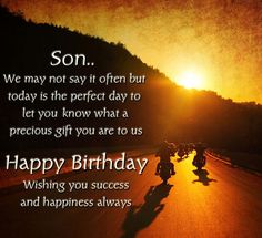 happy birthday son we may not say it often but today is the perfect day to let you know what a precious gift you are to us