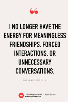 a quote that reads, i no longer have the energy for meanness and friends forced interactions or unecesary conversations