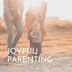 an image of a family with the words joyful parenting on it's side