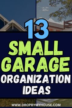 small garage organization ideas with text overlay that reads 13 small garage organization ideas