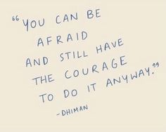 the words are written in blue ink on a white paper with black writing that reads, you can be afraid and still have the courage to do it anyway