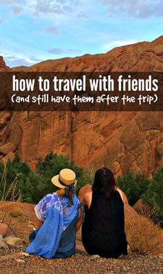 two women sitting on the ground looking at mountains and trees with text overlaying how to travel with friends and still have them after the trip?