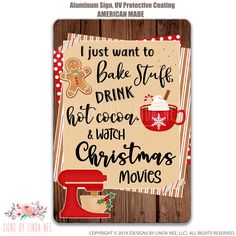 a sign that says i just want to bake stuff drink hot cocoa and watch christmas movies