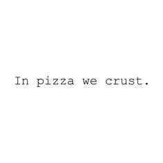 the words in pizza we crust are black and white