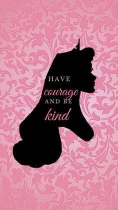 a silhouette of a woman with the words have courage and be kind