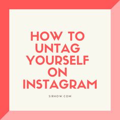 the words how to untag yourself on instagram are shown in red and white