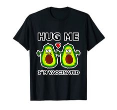 Hug Me Im Vaccinated Shirt Avocado Gifts Food I'm Vaccinated T-Shirt Avocados Im Vaccinated Tshirts & Gifts Black Kids Hugging, Kawaii Gifts, Vegan Gifts, Halloween Shirts, Hug Me, Social Distancing, Food Gifts