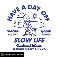 a blue and white sign that says have a day off slow life radical ideas premium supply fly co